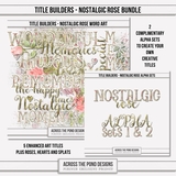 Title Builders - Nostalgic Rose