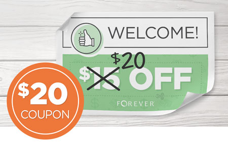 Earn a $20 OFF coupon when you open a new FOREVER Account! Earn a $20 OFF coupon when you open a new FOREVER Account!