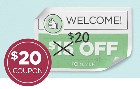Earn a $20 OFF coupon when you open a new FOREVER Account! Earn a $20 OFF coupon when you open a new FOREVER Account!