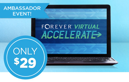Ambassadors: Get your FOREVER Accelerate event ticket for just $29! Ambassadors: Get your FOREVER Accelerate event ticket for just $29!