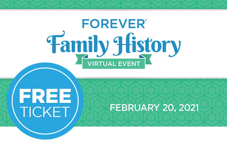Get your FREE FOREVER® Family History Virtual Event ticket! Get your FREE FOREVER® Family History Virtual Event ticket!