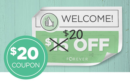 Earn a $20 OFF coupon when you open a new FOREVER Account! Earn a $20 OFF coupon when you open a new FOREVER Account!