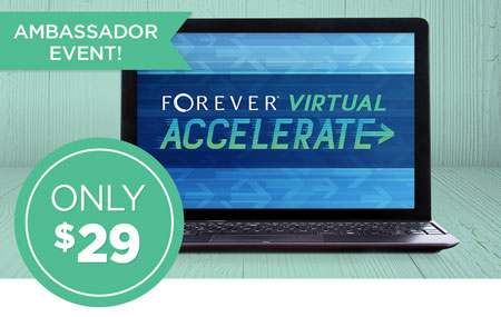 Ambassadors: Get your FOREVER Accelerate event ticket for just $29! Ambassadors: Get your FOREVER Accelerate event ticket for just $29!