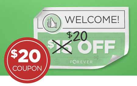 Earn a $20 OFF coupon when you open a new FOREVER Account! Earn a $20 OFF coupon when you open a new FOREVER Account!