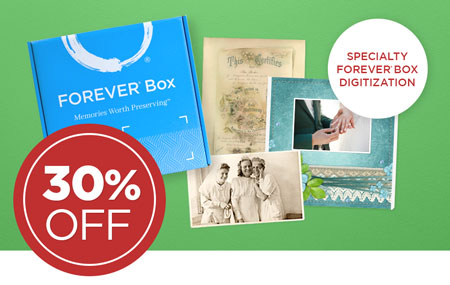 Order a Specialty FOREVER® Box to save 30% on ALL digitization when you return your Box within 12 weeks! Order a Specialty FOREVER® Box to save 30% on ALL digitization when you return your Box within 12 weeks!
