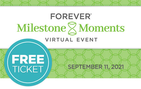 Get your FREE FOREVER® Milestone Moments Virtual Event ticket! Get your FREE FOREVER® Milestone Moments Virtual Event ticket!