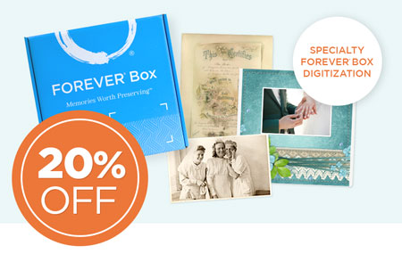 Order a Specialty FOREVER Box now to save 20% on ALL digitization when returned within 12 weeks! Includes a $20 FOREVER coupon! Order a Specialty FOREVER Box now to save 20% on ALL digitization when returned within 12 weeks! Includes a $20 FOREVER coupon!