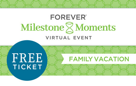 Get your Free FOREVER Milestone Moments: Family Vacation event ticket today! Get your Free FOREVER Milestone Moments: Family Vacation event ticket today!