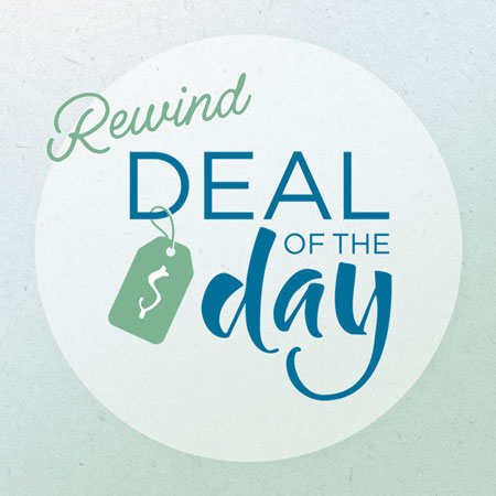 REWIND! Save 50% on our Deal of the Day Favorites from July, August, and September.